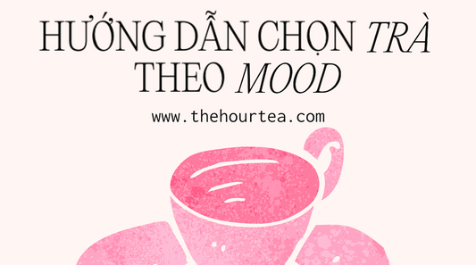 Hướng dẫn chọn trà theo tâm trạng