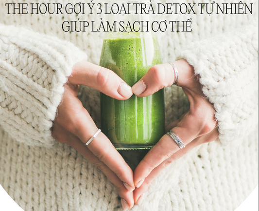 3 Loại Trà Detox Tự Nhiên Giúp Làm Sạch Cơ Thể & Đẹp Da