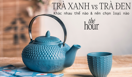 Trà Xanh vs Trà Đen: Khác nhau thế nào & Nên chọn loại nào?