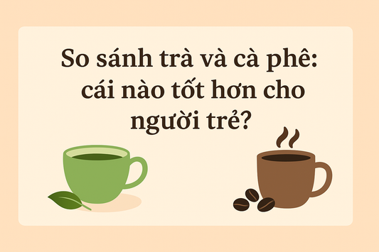 So sánh trà và cà phê: cái nào tốt hơn cho người trẻ?