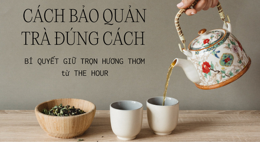 🫙 Cách Bảo Quản Trà Đúng Cách – Giữ Trọn Hương Vị Tươi Nguyên